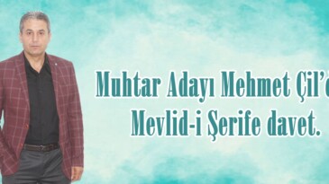 Muhtar Adayı Mehmet Çil’den Mevlid-i Şerife davet.