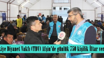 Türkiye Diyanet Vakfı (TDV) Afşin’de günlük 750 kişilik İftar veriyor.