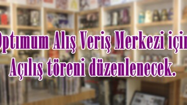 Optımum Alış Veriş Merkezi için açılış töreni düzenlenecek.