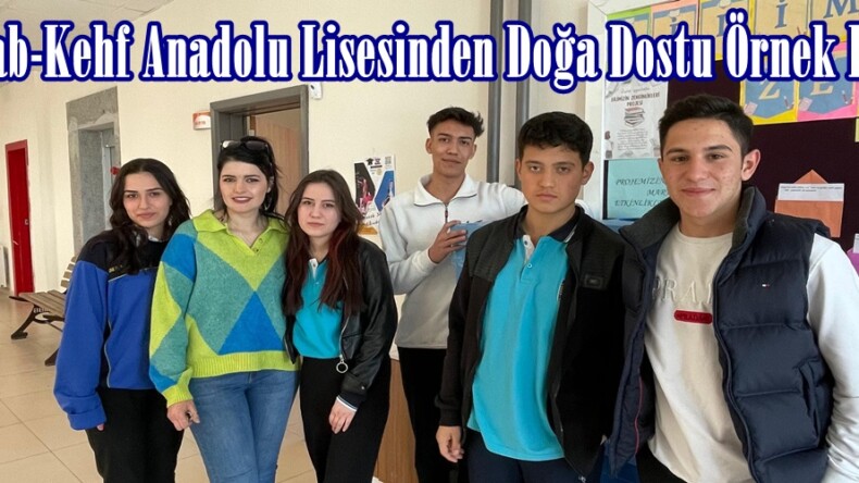 Eshab-Kehf Anadolu Lisesinden Doğa Dostu Örnek Proje.