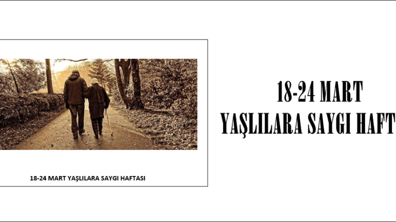 18-24 MART YAŞLILARA SAYGI HAFTASI