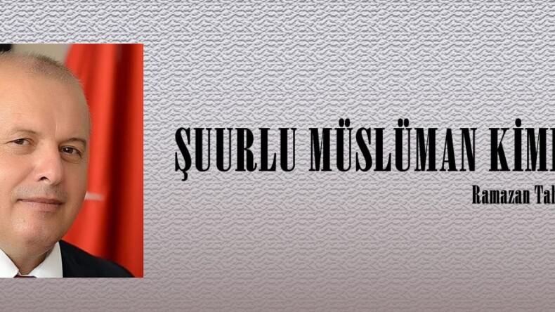 ŞUURLU MÜSLÜMAN KİMDİR?