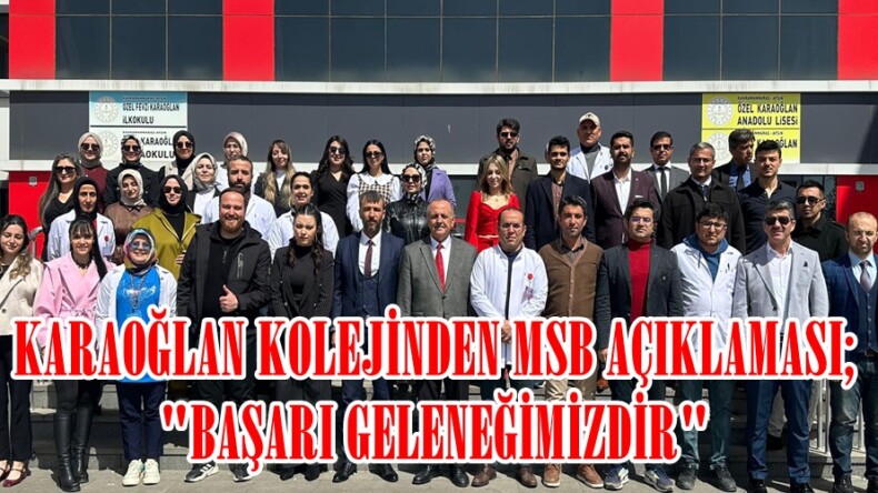 KARAOĞLAN KOLEJİNDEN MSB AÇIKLAMASI; “BAŞARI GELENEĞİMİZDİR”