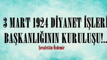 3 MART 1924 DİYANET İŞLERİ BAŞKANLIĞININ KURULUŞU!..