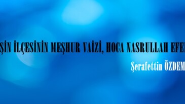 AFŞİN İLÇESİNİN MEŞHUR VAİZİ, HOCA NASRULLAH EFENDİ!..