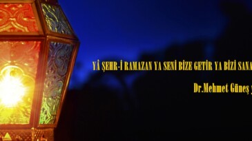 YÂ ŞEHR-İ RAMAZAN YA SENİ BİZE GETİR YA BİZİ SANA GÖTÜR.