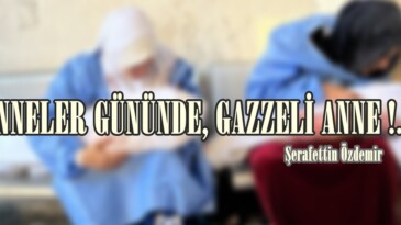 ANNELER GÜNÜNDE, GAZZELİ ANNE !..