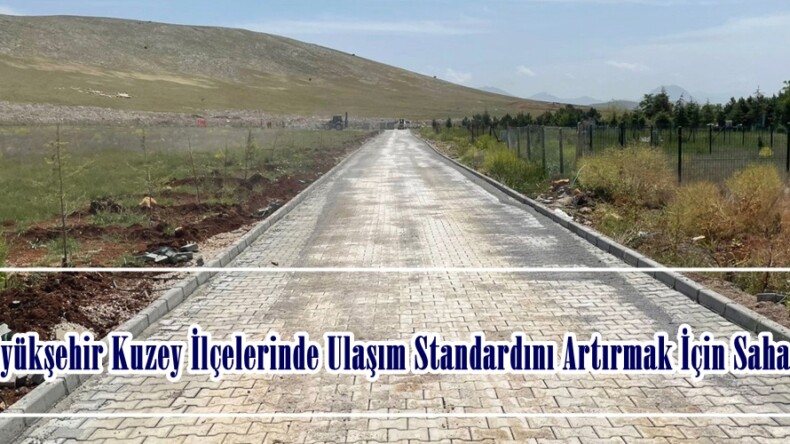 Büyükşehir Kuzey İlçelerinde Ulaşım Standardını Artırmak İçin Sahada.