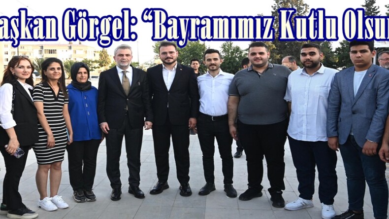 Başkan Görgel: “Bayramımız Kutlu Olsun”