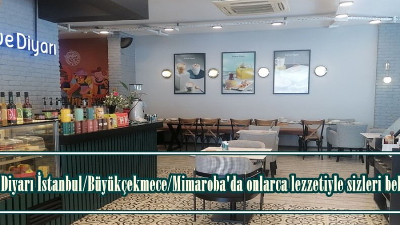 Kahve Diyarı İstanbul/Büyükçekmece/Mimaroba’da onlarca lezzetiyle sizleri bekliyor.