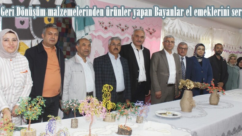 Afşin’de Geri Dönüşüm malzemelerinden ürünler yapan Bayanlar el emeklerini sergilediler.