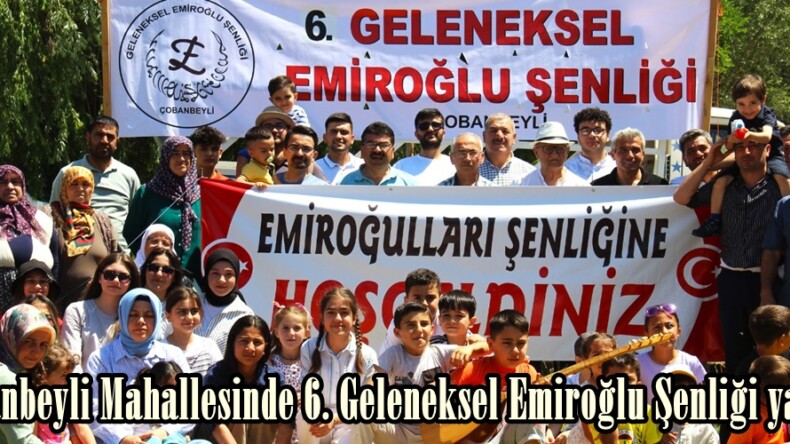 Çobanbeyli Mahallesinde 6. Geleneksel Emiroğlu Şenliği yapıldı.