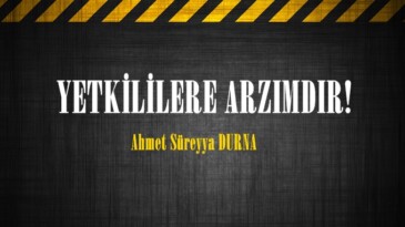 YETKİLİLERE ARZIMDIR!