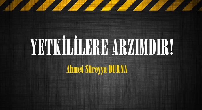 YETKİLİLERE ARZIMDIR!