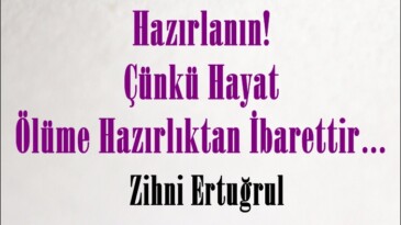 Hazırlanın! Çünkü Hayat Ölüme Hazırlıktan İbarettir…