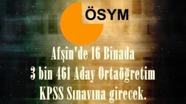 Afşin’de 16 Binada 3 bin 461 Aday Ortaöğretim KPSS Sınavına girecek.