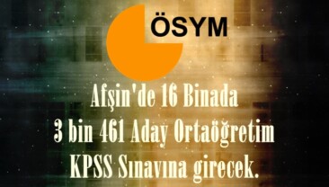 Afşin’de 16 Binada 3 bin 461 Aday Ortaöğretim KPSS Sınavına girecek.