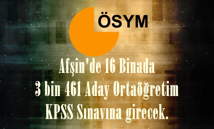 Afşin’de 16 Binada 3 bin 461 Aday Ortaöğretim KPSS Sınavına girecek.