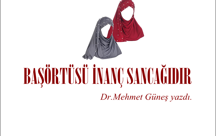 BAŞÖRTÜSÜ İNANÇ SANCAĞIDIR