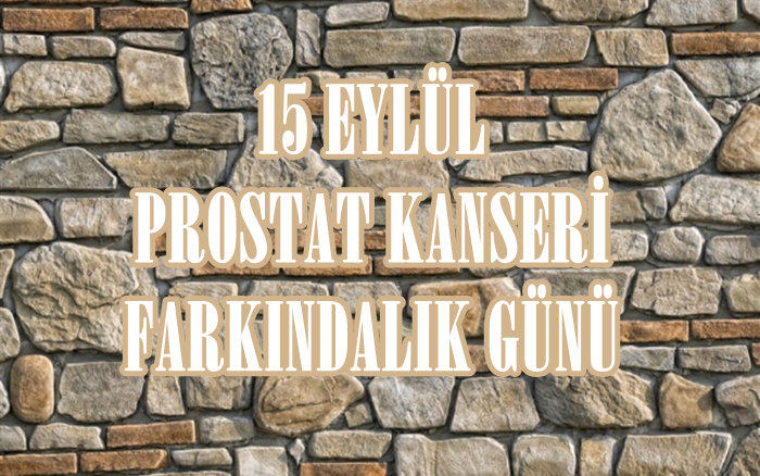 15 EYLÜL PROSTAT KANSERİ FARKINDALIK GÜNÜ