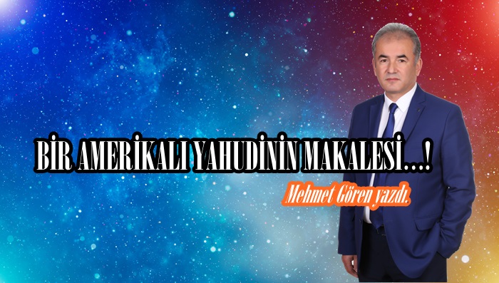 BİR AMERİKALI YAHUDİNİN MAKALESİ…!