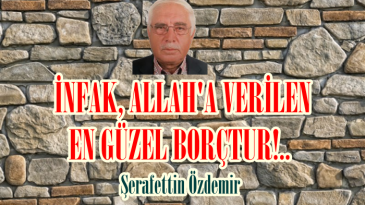 İNFAK, ALLAH’A VERİLEN EN GÜZEL BORÇTUR!.. 