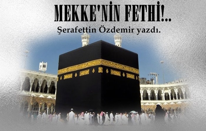 MEKKE’NİN FETHİ!.. 