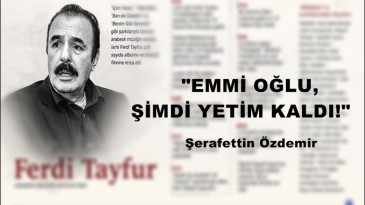 “EMMİ OĞLU, ŞİMDİ YETİM KALDI!”