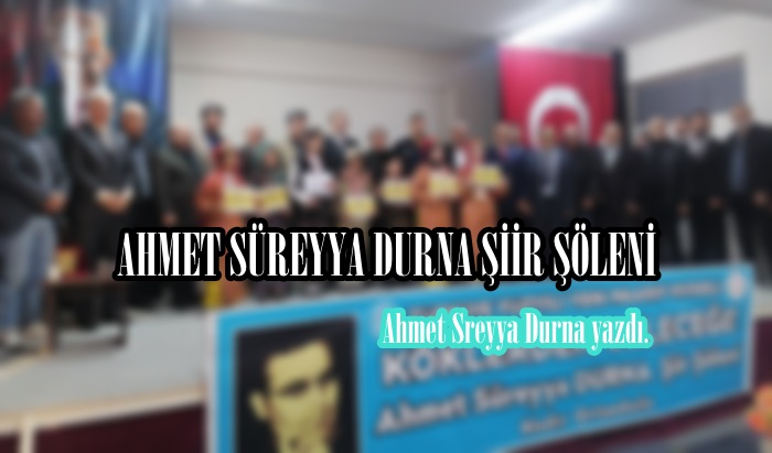 AHMET SÜREYYA DURNA ŞİİR ŞÖLENİ