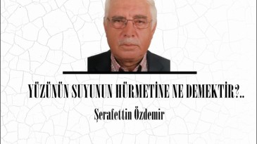 YÜZÜNÜN SUYUNUN HÜRMETİNE NE DEMEKTİR?.. 