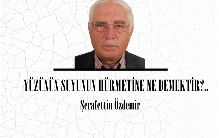 YÜZÜNÜN SUYUNUN HÜRMETİNE NE DEMEKTİR?.. 