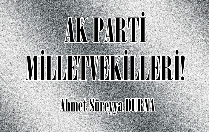 AK PARTİ MİLLETVEKİLLERİ!