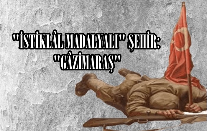 “İSTİKLÂL MADALYALI” ŞEHİR: “GÂZİMARAŞ”